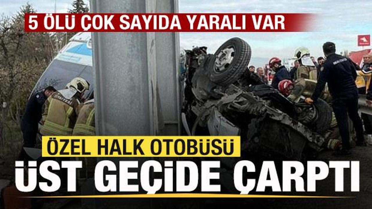 Özel halk otobüsü üst geçide çarptı: 5 ölü çok sayıda yaralı var
