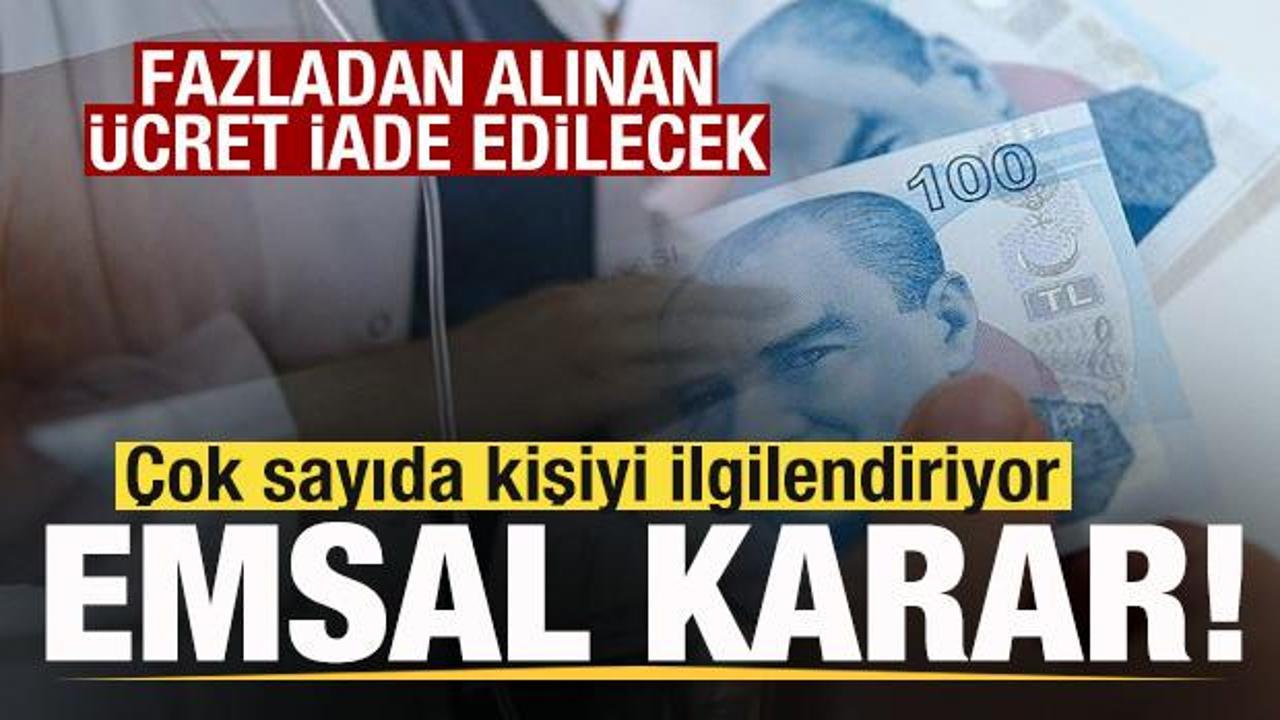 Çok sayıda kişiyi ilgilendiriyor! Fazladan alınan ücrete iade kararı