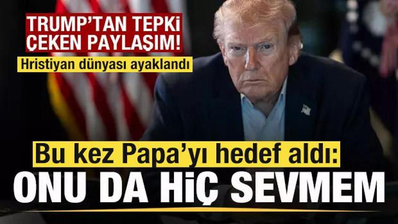 Trump'tan tepki çeken paylaşım! Bu kez Papa'yı hedef aldı: Onu da hiç sevmem