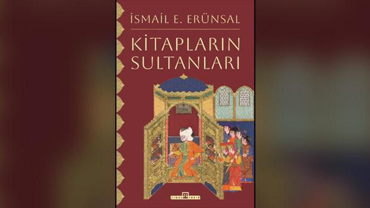 Osmanlı&rsquo;nın kitap tutkusu g&uuml;n y&uuml;z&uuml;ne &ccedil;ıktı: &ldquo;Kitapların Sultanları&rdquo; yayımlandı