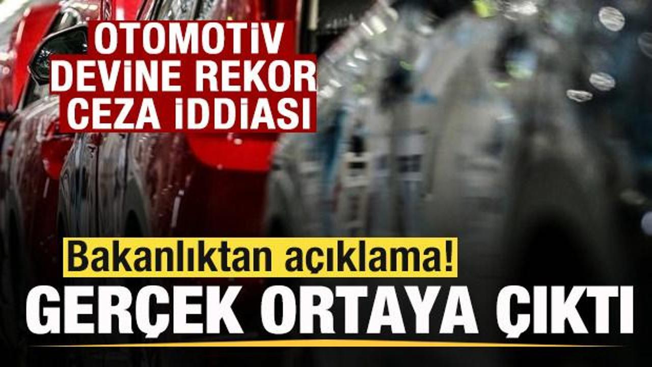 Otomotiv devine '863 milyon lira ceza' iddiası! Bakanlık açıkladı gerçek ortaya çıktı