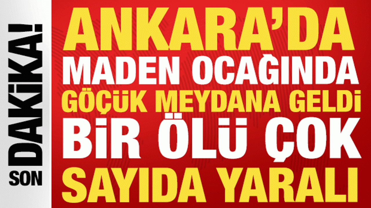 Ankara Nallıhan'da maden ocağında göçük: 1 işçi hayatını kaybetti, çok sayıda yaralı