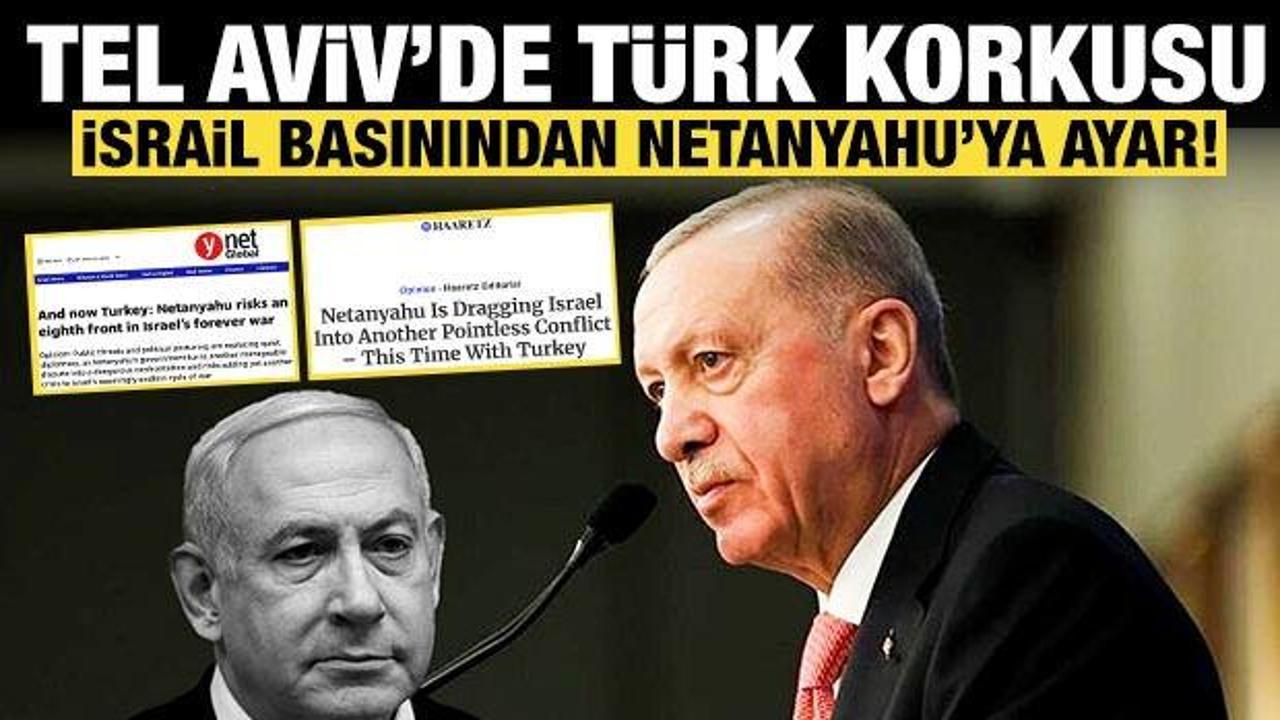 İsrail basını Netanyahu'ya had bildirdi: T&uuml;rkiye korkusu manşetlerde!