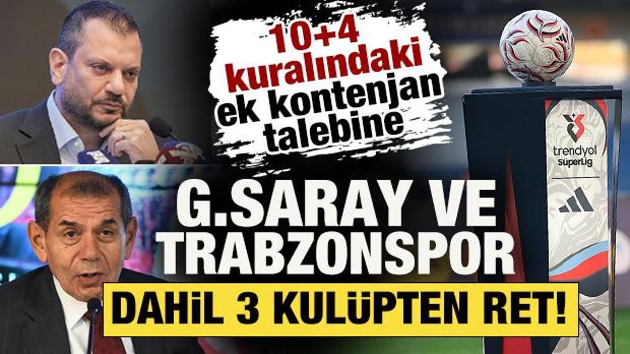 10+4 kuralındaki ek kontenjan talebine Galatasaray ve Trabzonspor dahil 3 takımdan ret!