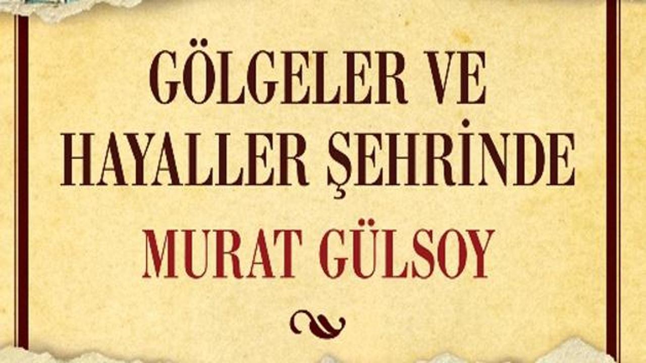 Murat Gülsoy'dan Gölgeler ve Hayaller Şehrinde