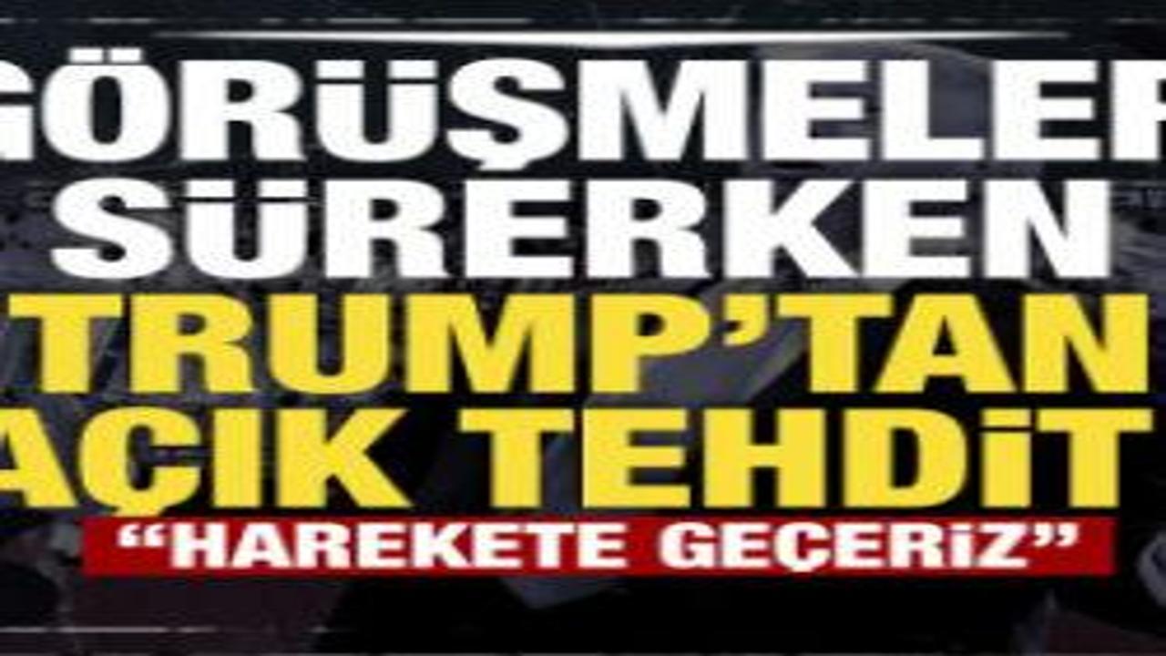 Son dakika...Görüşmeler sürerken Trump'tan açık tehdit! 