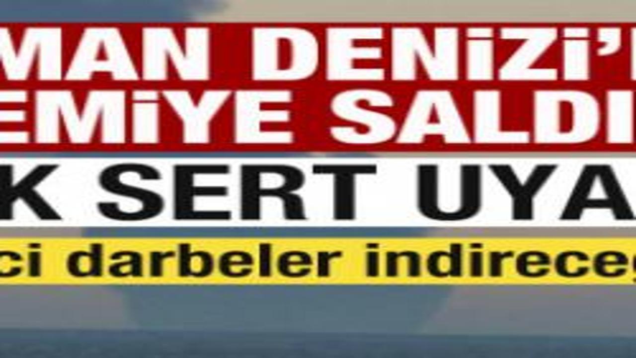 Sıcak gelişme! Umman Denizi'nde gemiye saldırı! Sert uyarı: Ezici darbeler indireceğiz