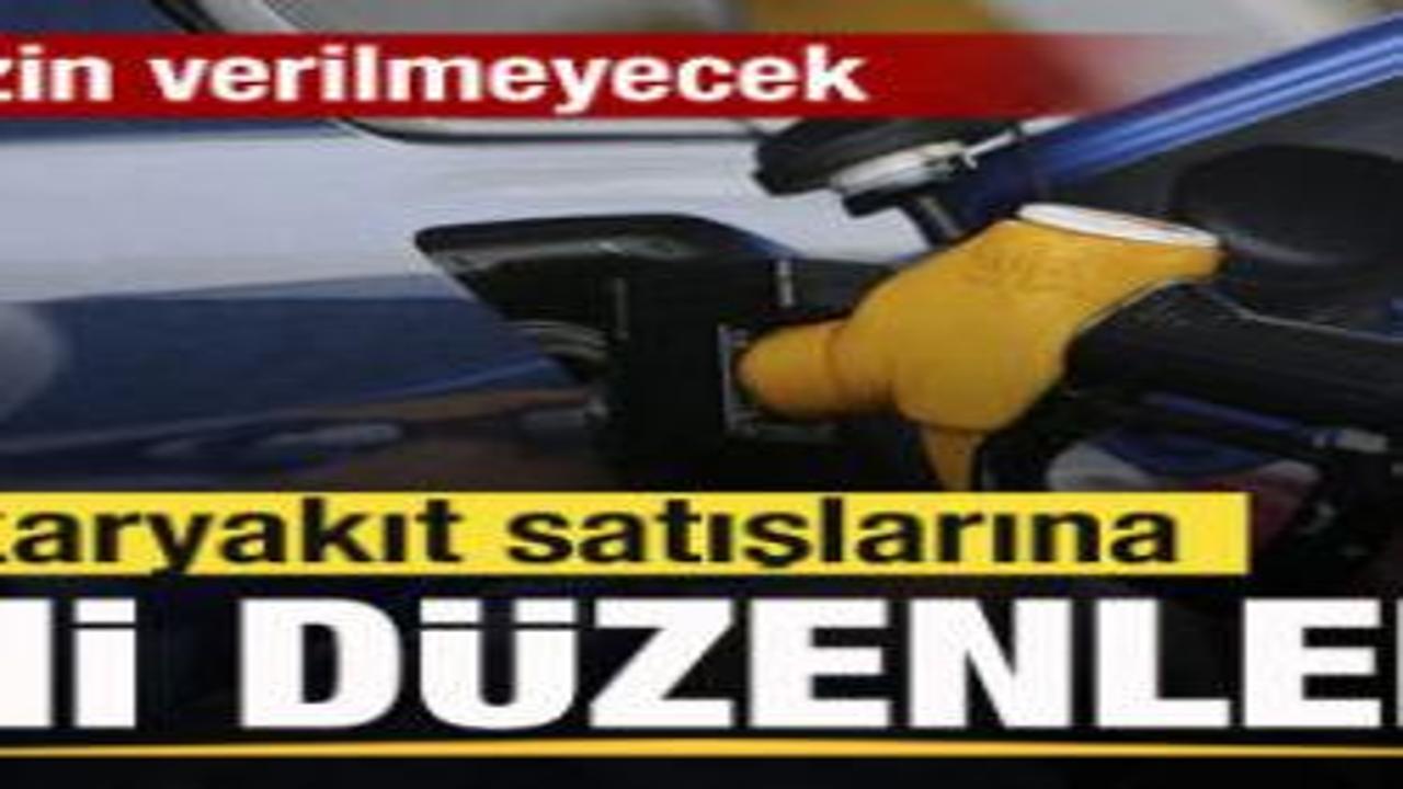 Akaryakıt satışlarına yeni düzenleme! Artık izin verilmeyecek