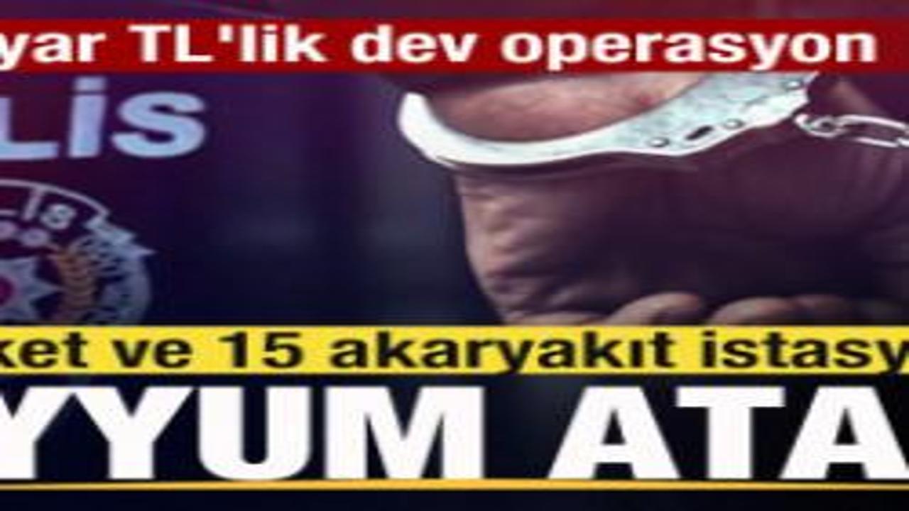 60 milyar TL'lik dev operasyon! 4 şirket ve 15 akaryakıt istasyonuna kayyum atandı