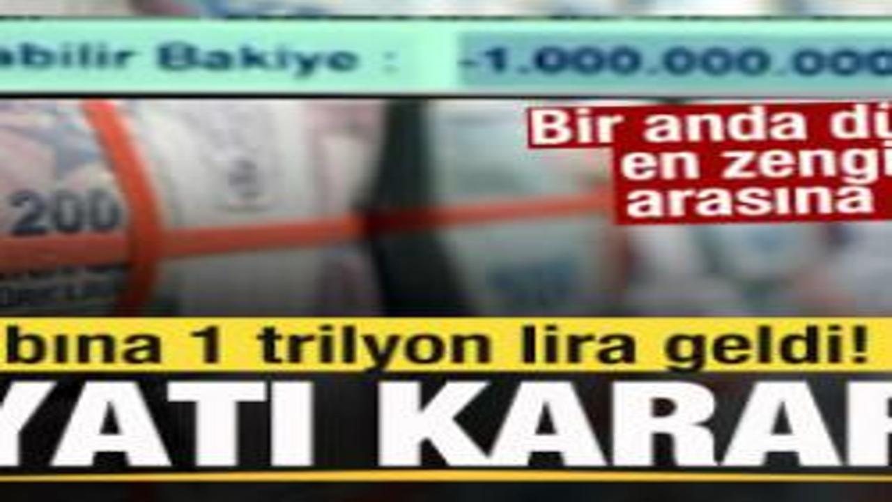 Hesabına 1 trilyon lira geldi! Hayatı karardı
