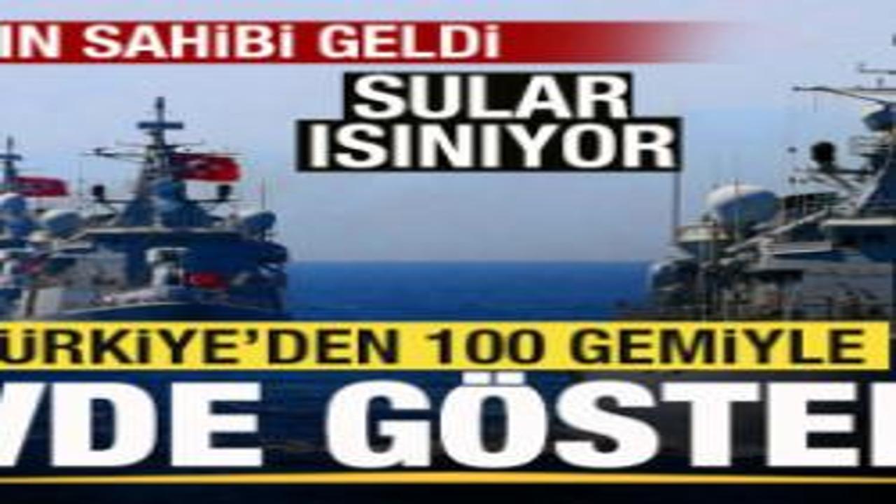 Mekanın sahibi geldi! Türkiye'den 100 savaş gemisiyle gövde gösterisi!