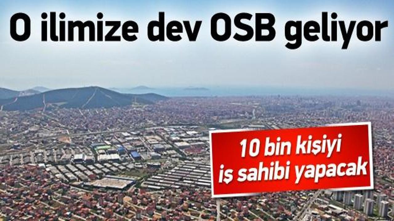 10 bin kişiyi iş sahibi yapacak OSB geliyor