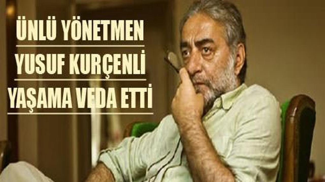 Ünlü yönetmen Yusuf Kurçenli öldü