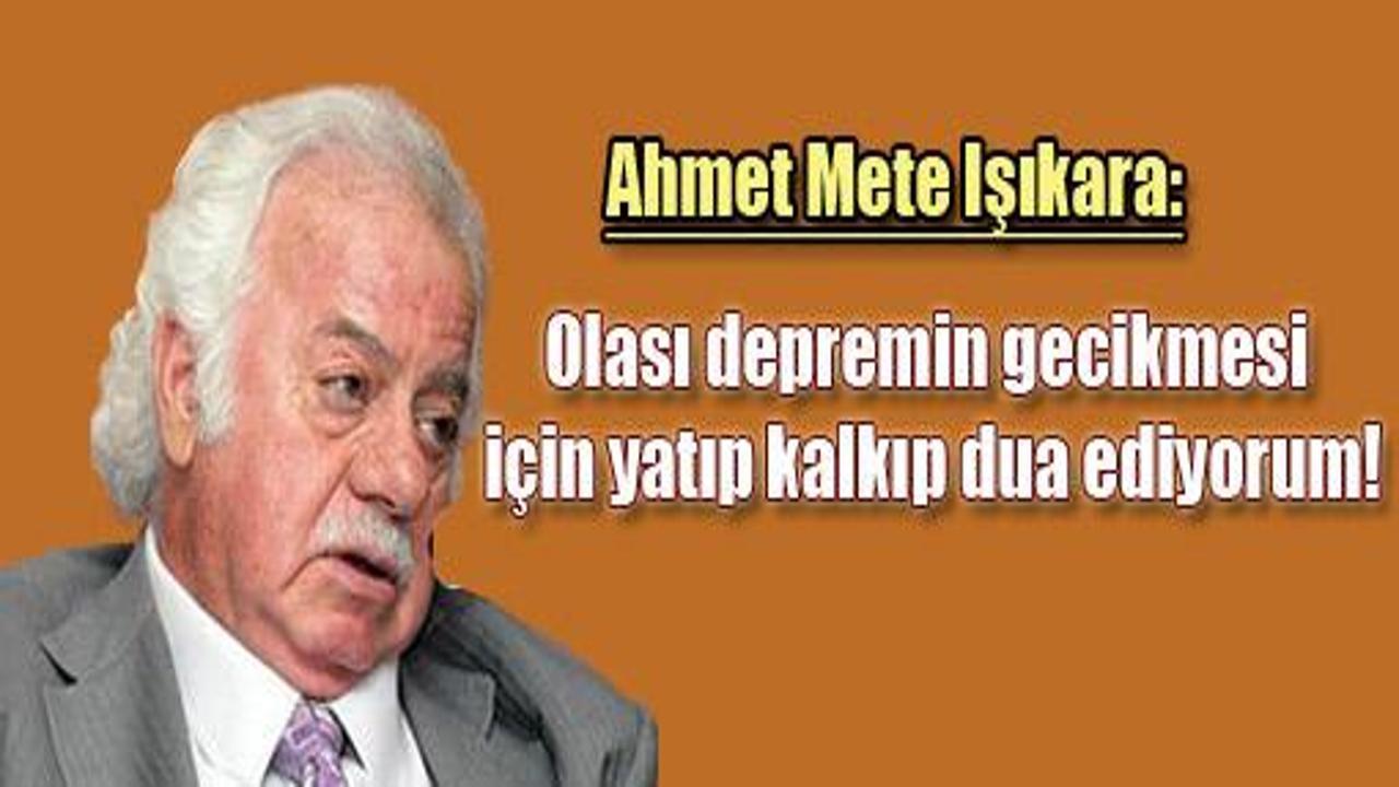 Işıkara: Deprem geciksin diye dua ediyorum!
