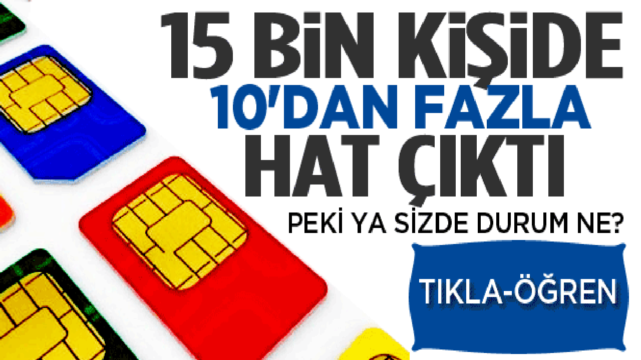 15 bin kişinin üstüne 10'dan fazla hat açıldı
