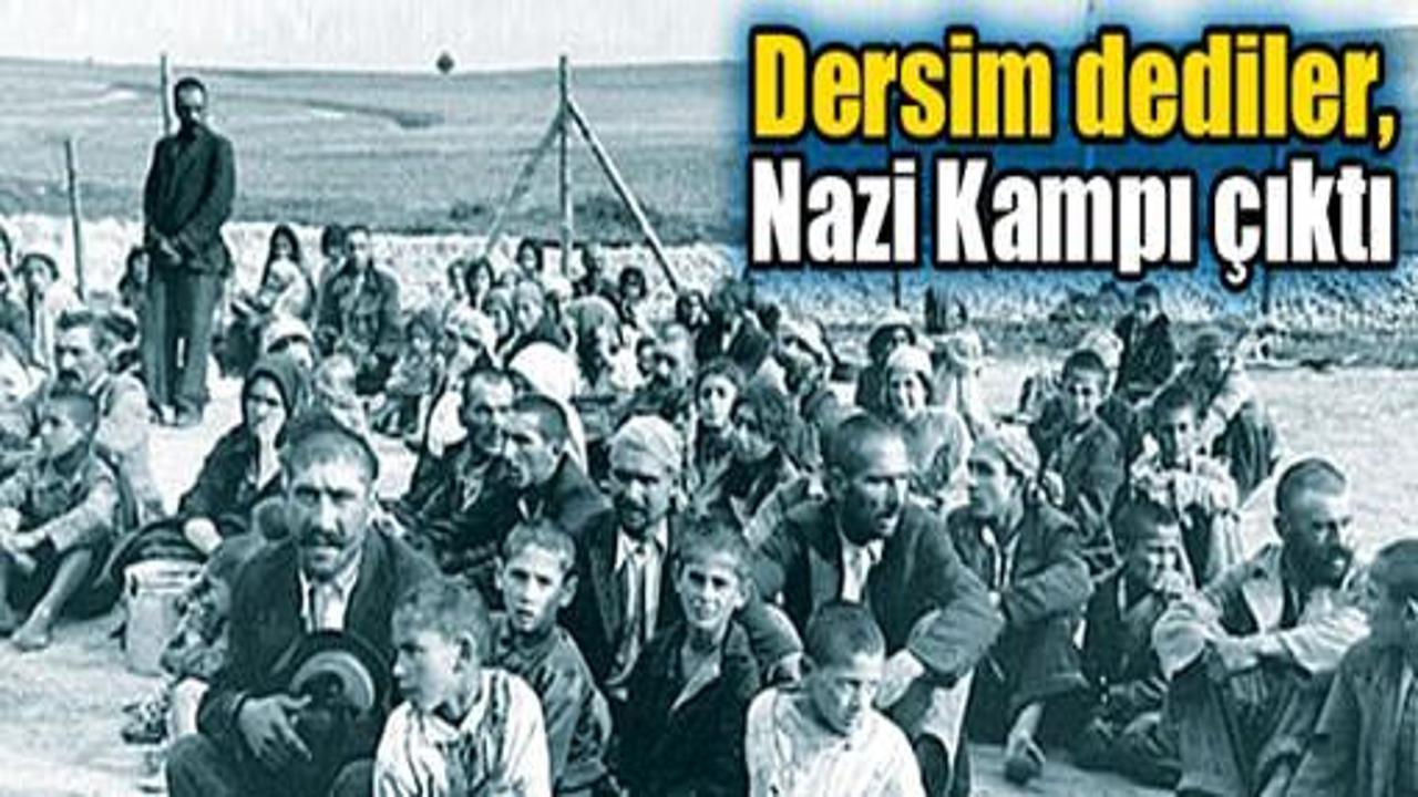 Dersim dediler, Nazi kampı çıktı!
