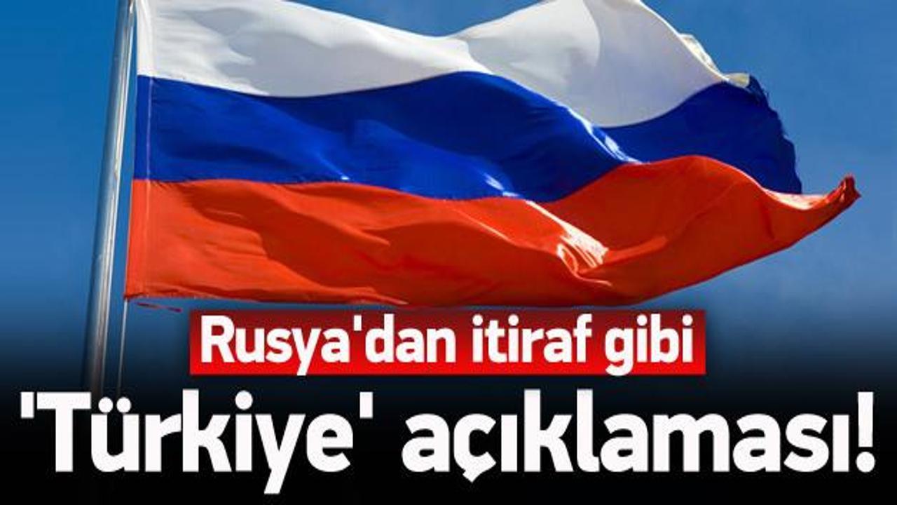 Rusya'dan itiraf gibi 'Türkiye' açıklaması