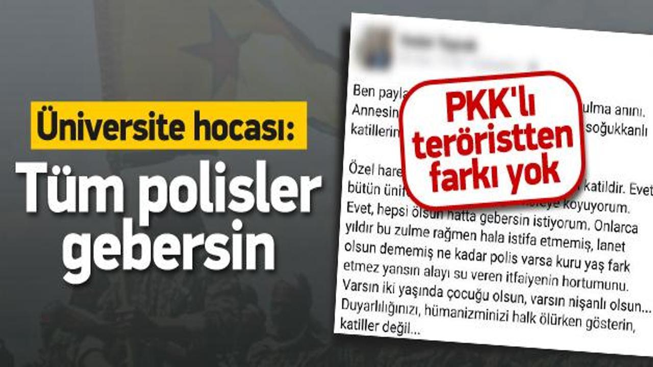 Üniversite hocası: Polislerin hepsi gebersin