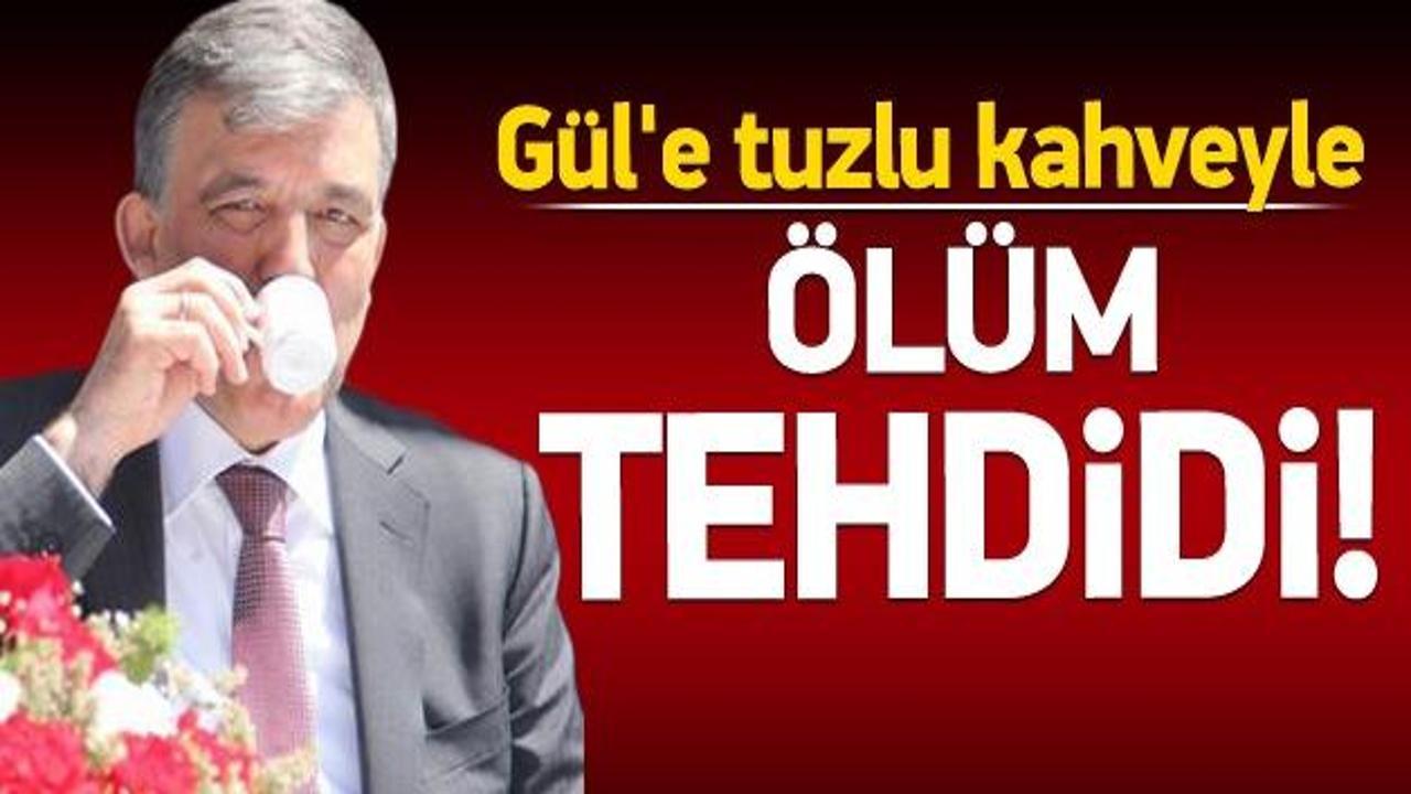 Abdullah Gül’e tuzlu kahveyle tehdit!
