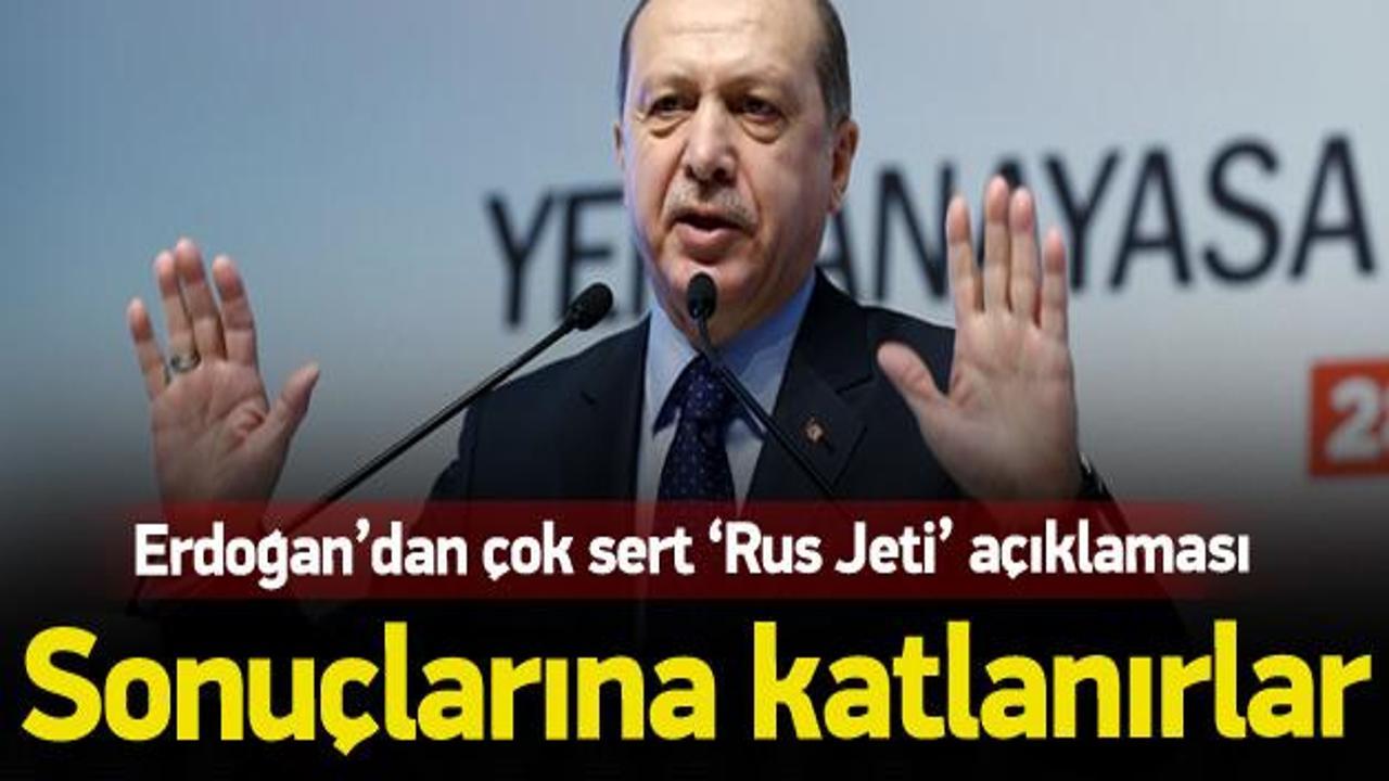 Cumhurbaşkanı Erdoğan'dan 'Rus Jeti' açıklaması