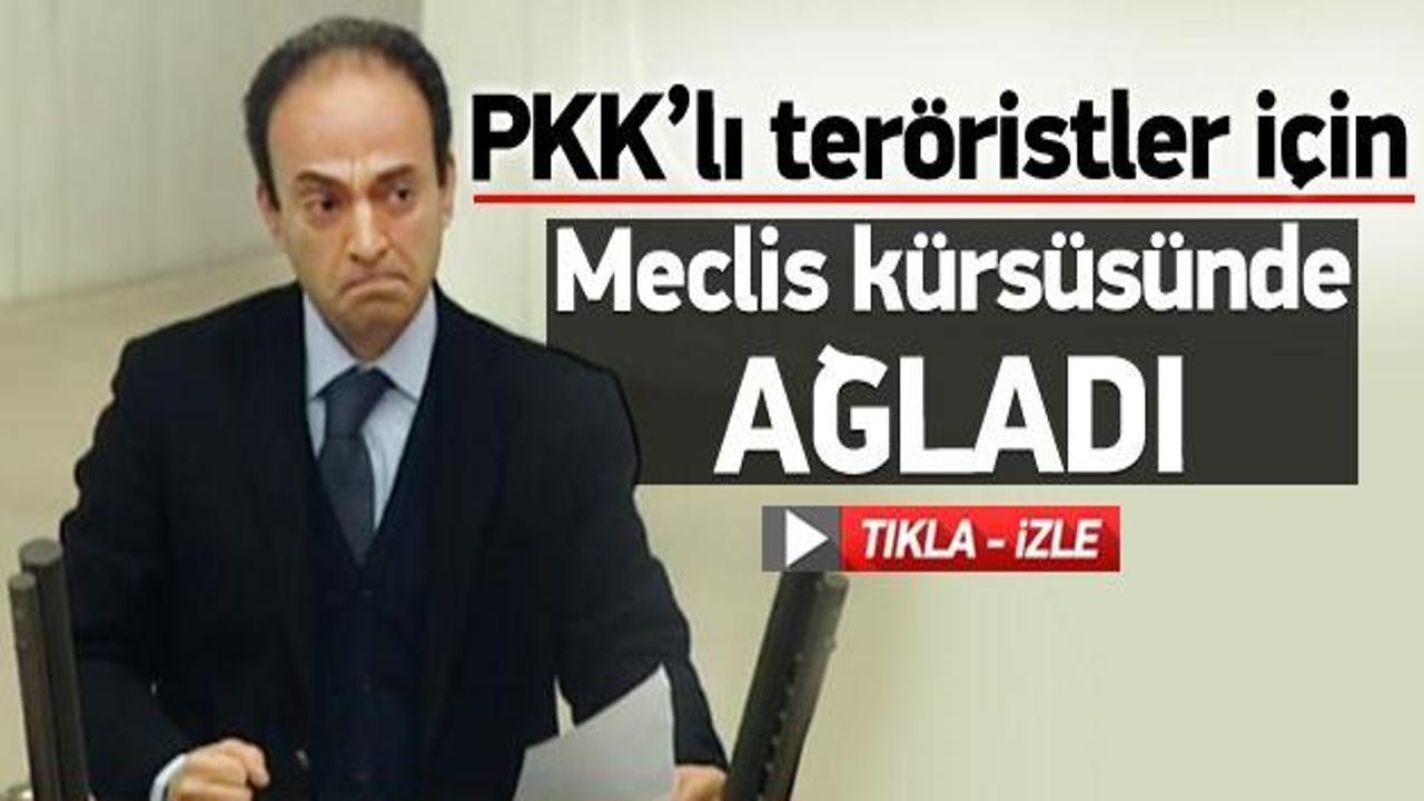 Ter&ouml;ristler i&ccedil;in Meclis k&uuml;rs&uuml;s&uuml;nde ağladı
