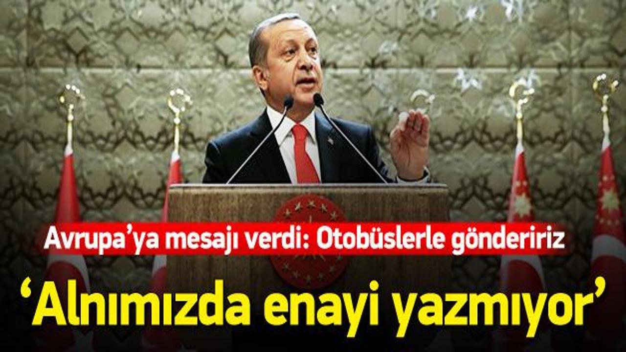 Erdoğan: Bizim alnımızda enayi yazmıyor