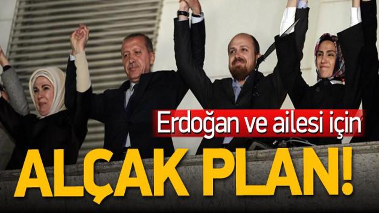 Erdoğan ve ailesi için alçak plan!