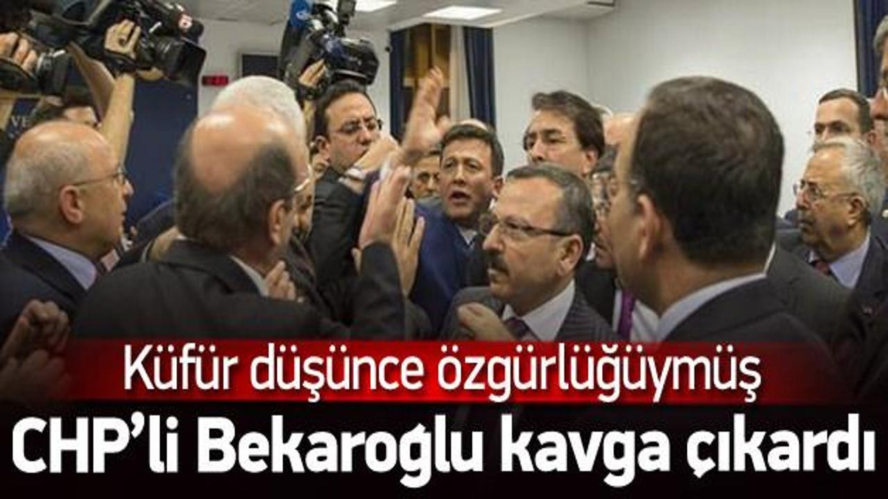 CHP'li Bekaroğlu kavga çıkardı