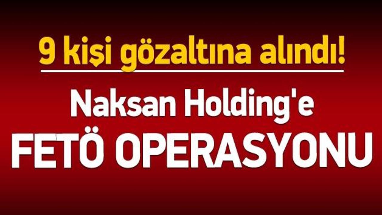 Naksan Holding'e operasyon: 9 gözaltı!