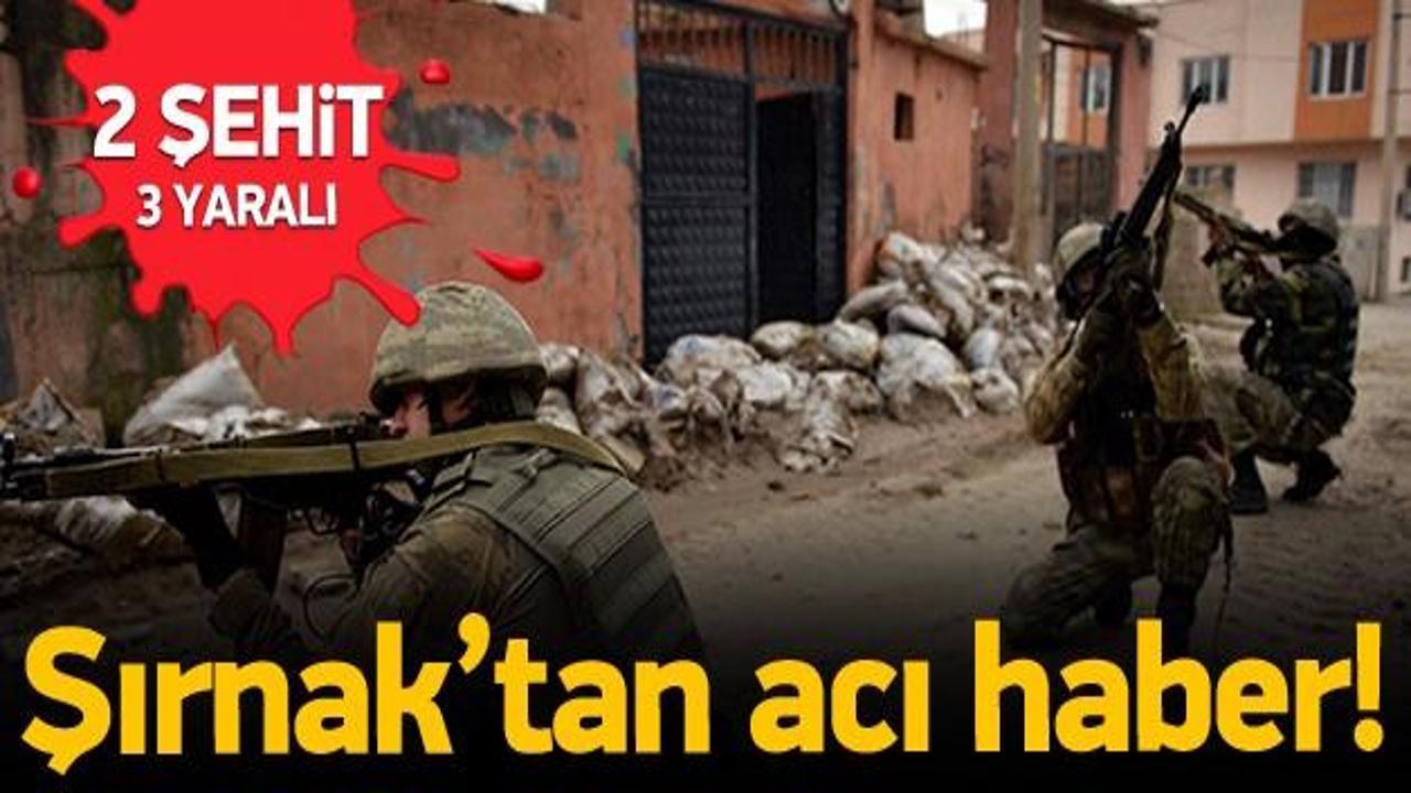 Şırnak'tan kahreden haber: 2 şehit!