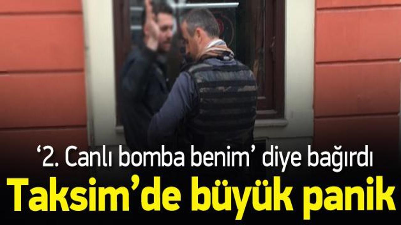 Taksim'de '2. canlı bomba benim' diye bağırdı