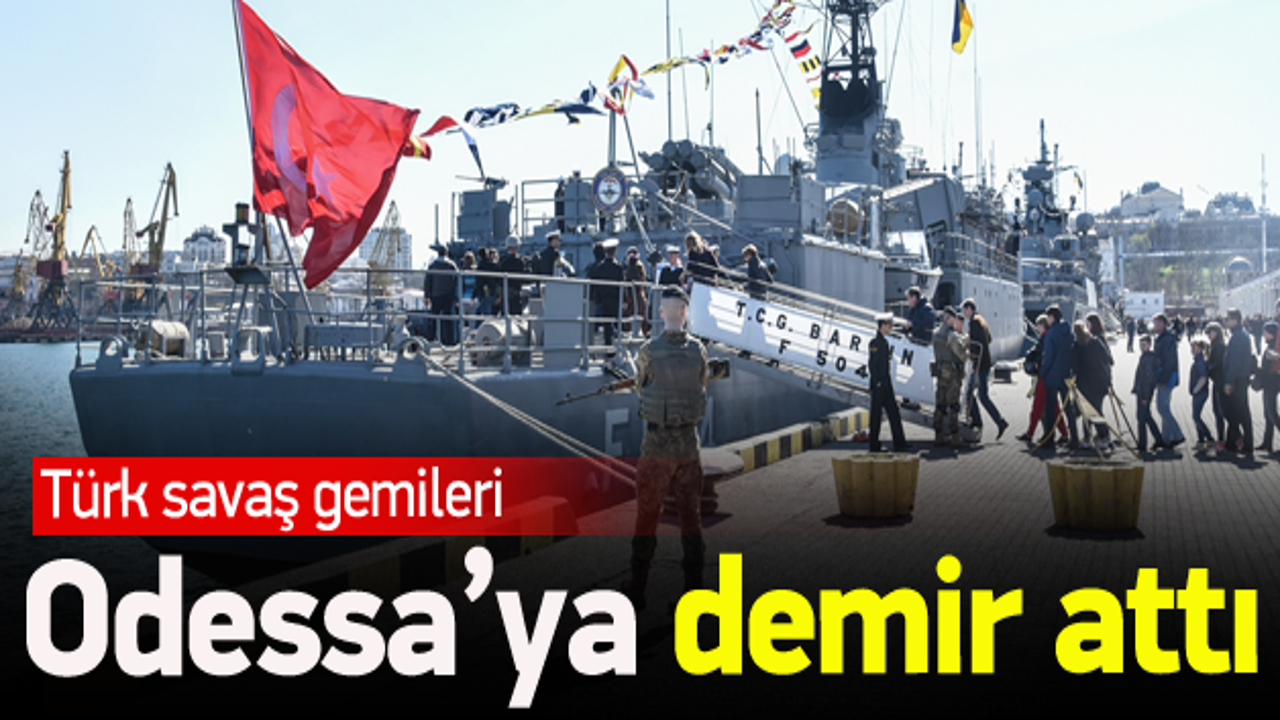 Türk savaş gemileri Odessa'da!