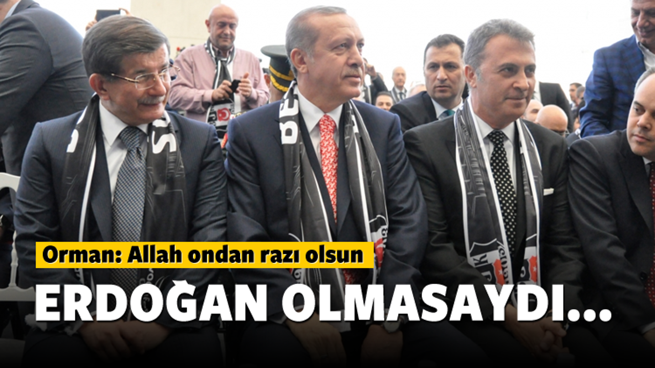 Orman: Erdoğan'dan Allah razı olsun