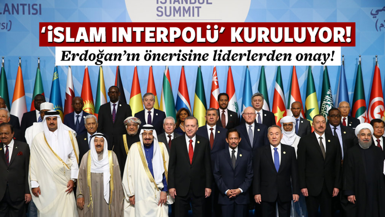 Erdoğan'ın önerisiyle 'İslam İnterpolü' kuruluyor!