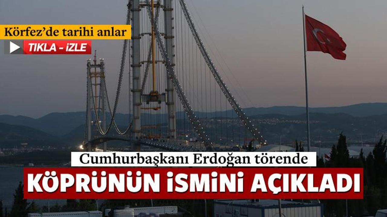 Cumhurbaşkanı Erdoğan k&ouml;pr&uuml;n&uuml;n ismini a&ccedil;ıkladı!