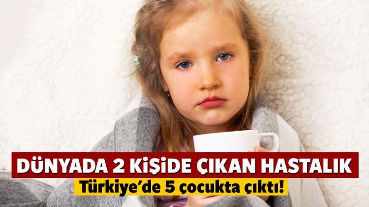 Türkiye'de 5 çocukta bu hastalık çıktı!