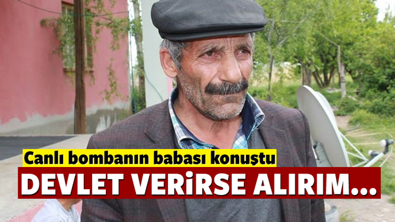Canlı bombanın babası konuştu