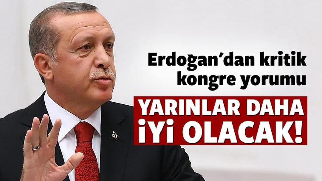 Erdoğan: Yarınlar bugünden daha iyi olacak!