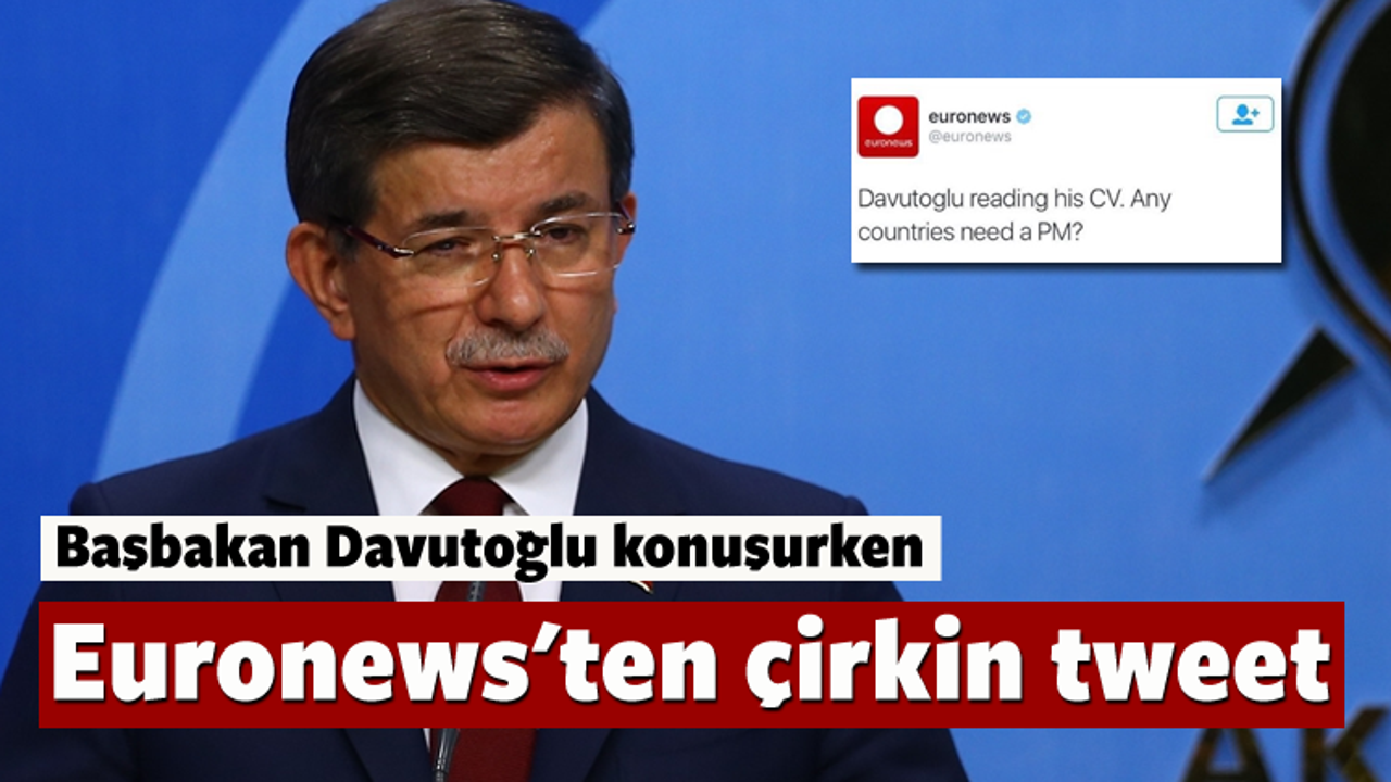 Euronews'ten çirkin Davutoğlu tweeti