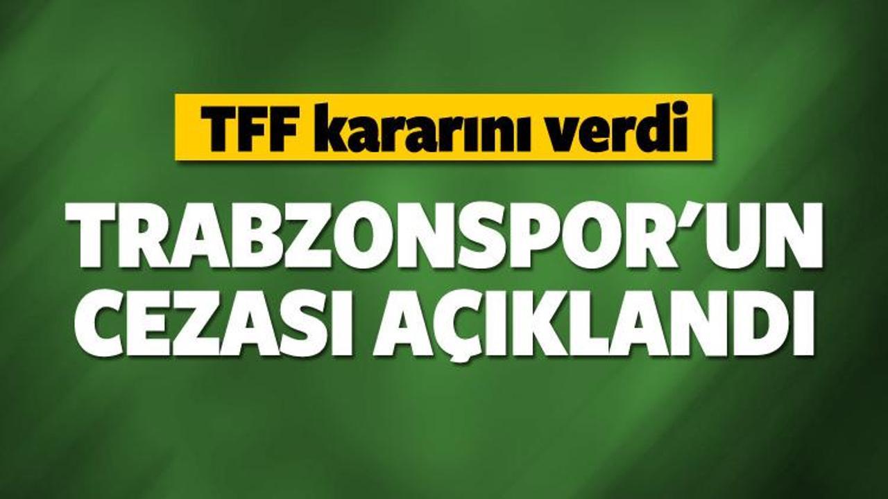 TFF, Trabzonspor'un cezasını açıkladı!
