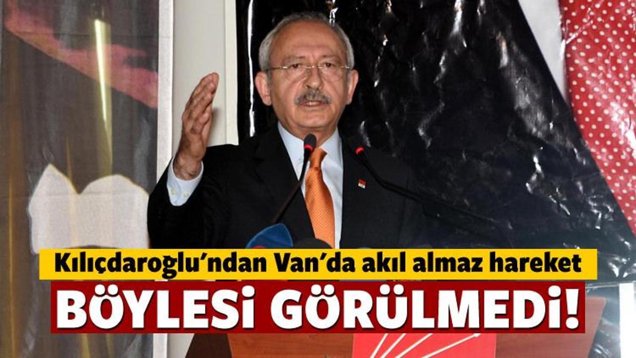 Kılıçdaroğlu'dan Van'da akıl almaz hareket