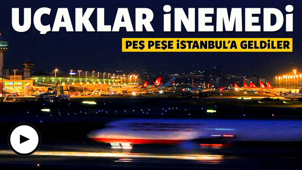 İstanbul'a gelen uçaklar inemedi
