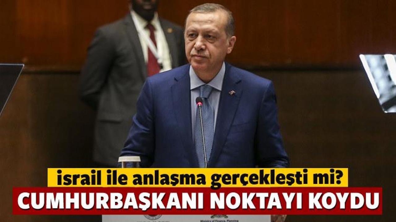 Erdoğan: İsrail ile anlaşmada sarkma oldu