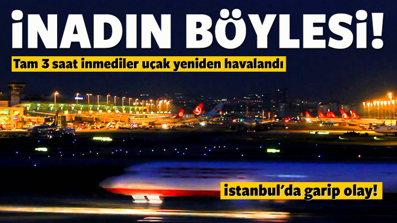 İnat&ccedil;ı yolcular u&ccedil;ak kaldırdı