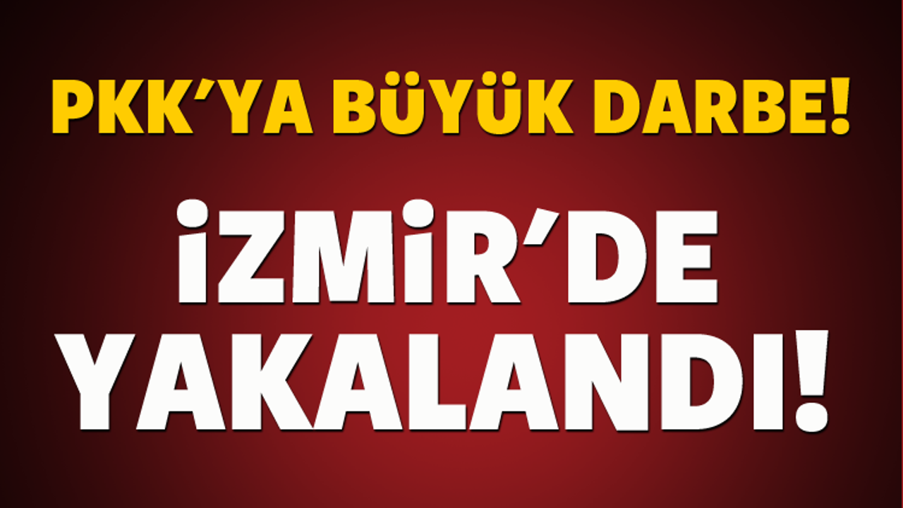 PKK'ya büyük darbe! İzmir'de yakalandı