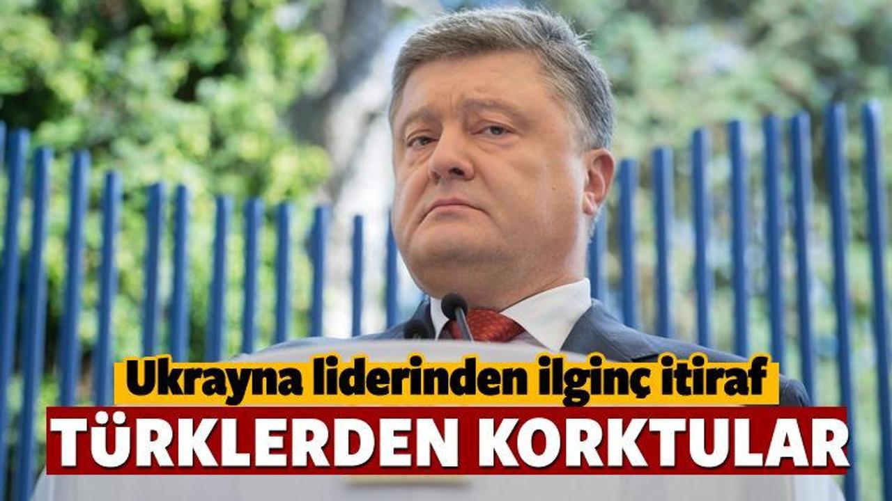 Poroşenko: Türklerden korkuyorlardı!