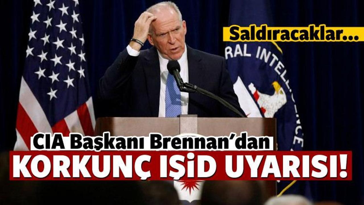 CIA Başkanı Brennan'dan korkutan IŞİD uyarısı!