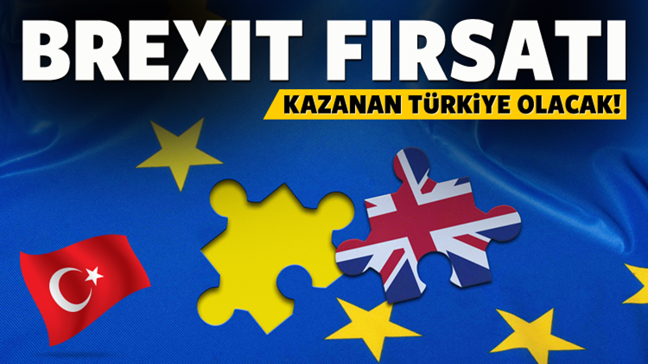 Brexit fırsatı! Kazanan Türkiye olacak