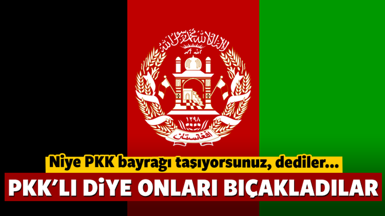 Bayrağı karıştırınca, PKK'lı diye bıçakladılar