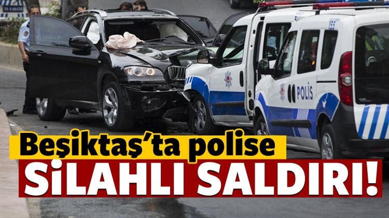 Beşiktaş'ta polise silahlı saldırı!